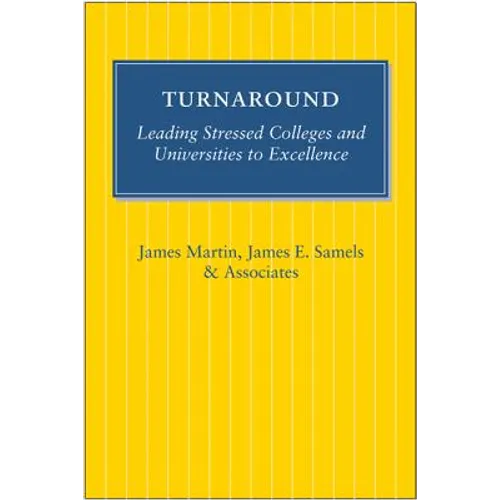 Turnaround: Leading Stressed Colleges and Universities to Excellence