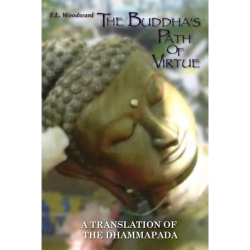 The Buddha's Path Of Virtue: A Translation Of The Dhammapada