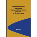 International Weekly Miscellany of Literature, Art and Science - (Volume I), No. 5, July 29, 1850
