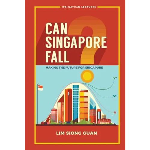 Can Singapore Fall?: Making the Future for Singapore