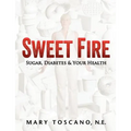 Sweet Fire: Sugar, Diabetes & Your Health