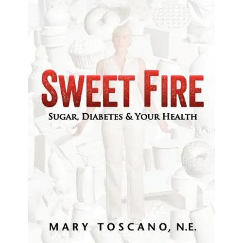 Sweet Fire: Sugar, Diabetes & Your Health