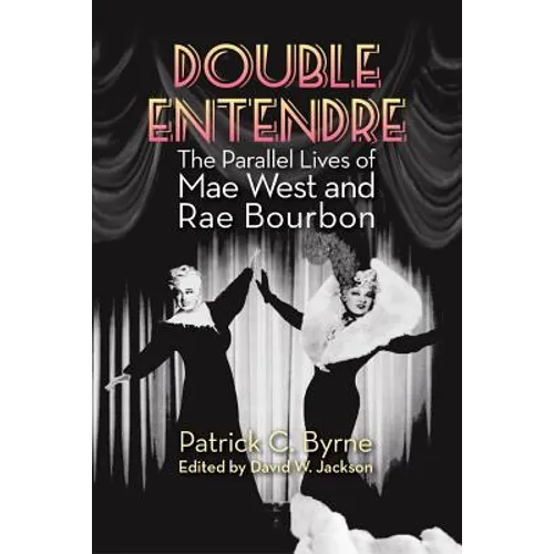 Double Entendre: The Parallel Lives of Mae West and Rae Bourbon