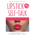 Lipstick Self-Talk: A Radical Little Self-Love Book