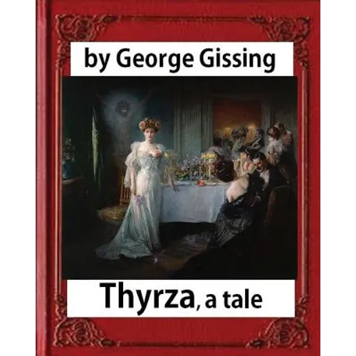Thyrza. A Tale, by George Gissing (novel) Classic Reprint