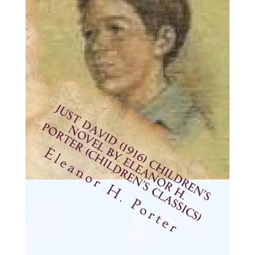 Just David (1916) children's NOVEL by Eleanor H. Porter (Children's Classics)