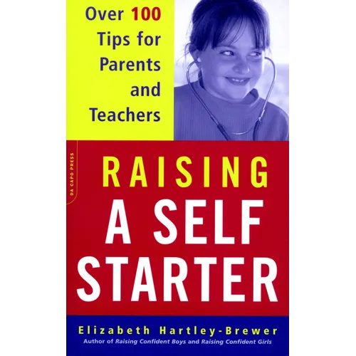 Raising a Self-Starter: Over 100 Tips for Parents and Teachers