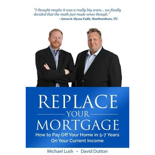 Replace Your Mortgage: How to Pay Off Your Home in 5-7 Years on Your Current Income