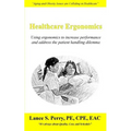 Healthcare Ergonomics: Using ergonomics to increase performance and address the patient handling dilemma