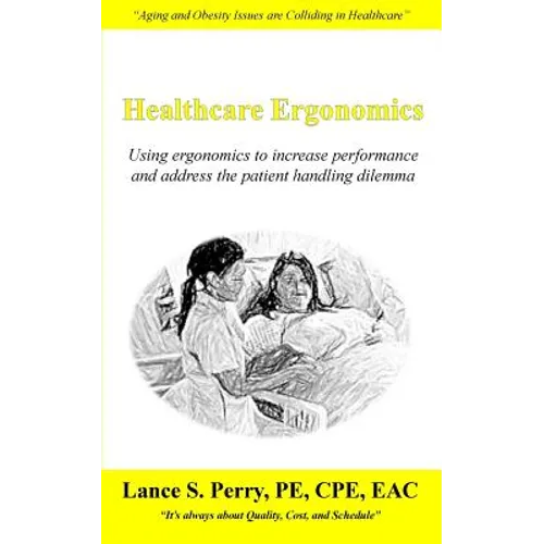 Healthcare Ergonomics: Using ergonomics to increase performance and address the patient handling dilemma