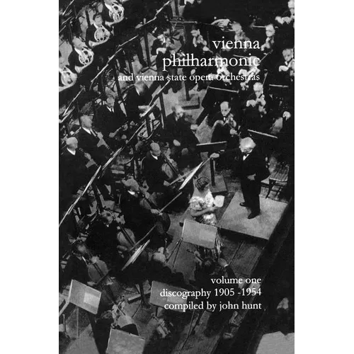 Wiener Philharmoniker 1 - Vienna Philharmonic and Vienna State Opera Orchestras. Discography Part 1 1905-1954. [2000].