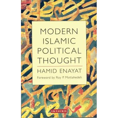 Modern Islamic Political Thought: The Response of the Shi'i and Sunni Muslims to the Twentieth Century