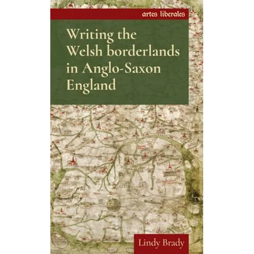Writing the Welsh Borderlands in Anglo-Saxon England