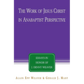 The Work of Jesus Christ in Anabaptist Perspective: Essays in Honor of J. Denny Weaver
