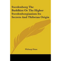 Swedenborg The Buddhist Or The Higher Swedenborgianism Its Secrets And Thibetan Origin
