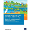 Integrating Nature-Based Solutions for Climate Change Adaptation and Disaster Risk Management: A Practitioner's Guide