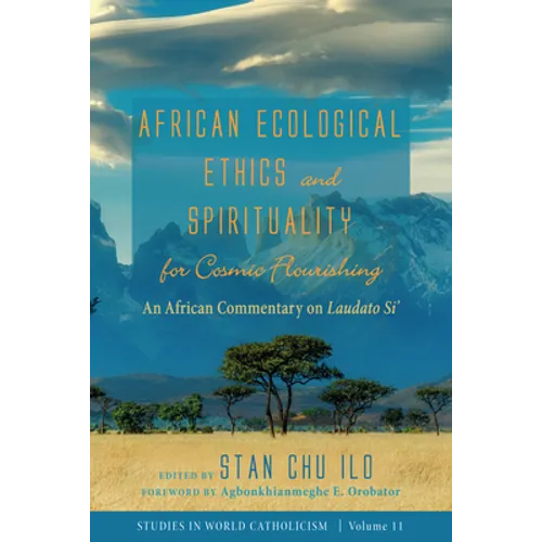 African Ecological Ethics and Spirituality for Cosmic Flourishing: An African Commentary on Laudato Si'