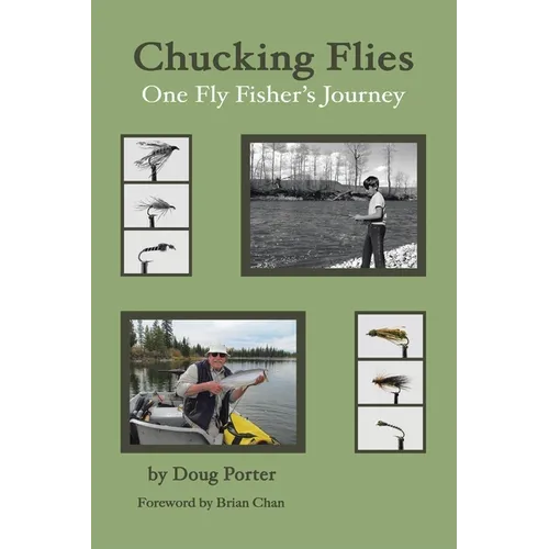 Chucking Flies: One Fly Fisher's Journey