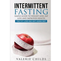 Intermittent Fasting: Simple Guide to Weight Loss, Fat Loss and Improved Health - The Fat Loss and Anti Aging Diet