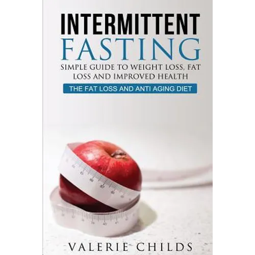 Intermittent Fasting: Simple Guide to Weight Loss, Fat Loss and Improved Health - The Fat Loss and Anti Aging Diet