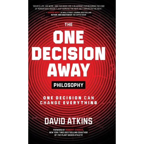 The One Decision Away Philosophy: One Decision Can Change Everything