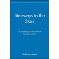 Stairways to the Stars: Skywatching in Three Great Ancient Cultures