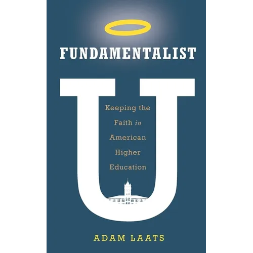 Fundamentalist U: Keeping the Faith in American Higher Education
