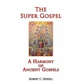 The Super Gospel: A Harmony of Ancient Gospels