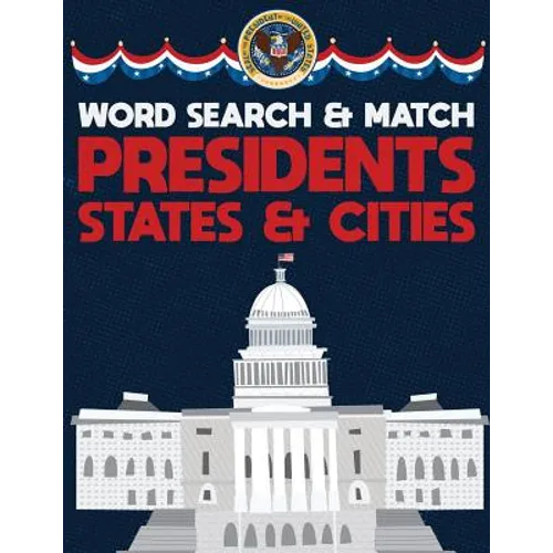 Presidents States And Cities: USA Word Search And Match Activity Logical Puzzle Games Book Large Print Size America Capitol Hill Theme Design Soft Cov