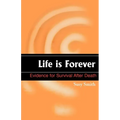 Life is Forever: Evidence for Survival After Death