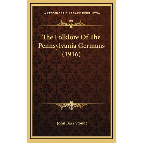 The Folklore Of The Pennsylvania Germans (1916)
