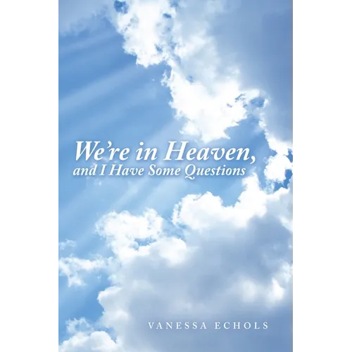 We'Re in Heaven, and I Have Some Questions