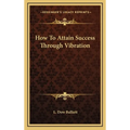 How To Attain Success Through Vibration