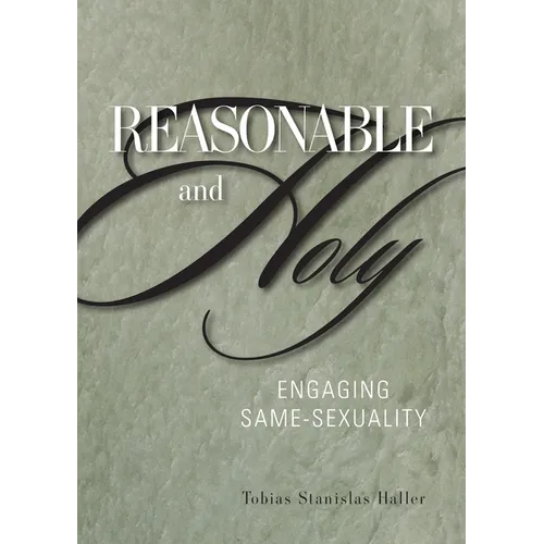 Reasonable and Holy: Engaging Same-Sexuality