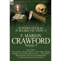 The Collected Supernatural and Weird Fiction of F. Marion Crawford: Volume 5-Including One Novel 'Greifenstein, ' and Three Short Stories 'The Screami