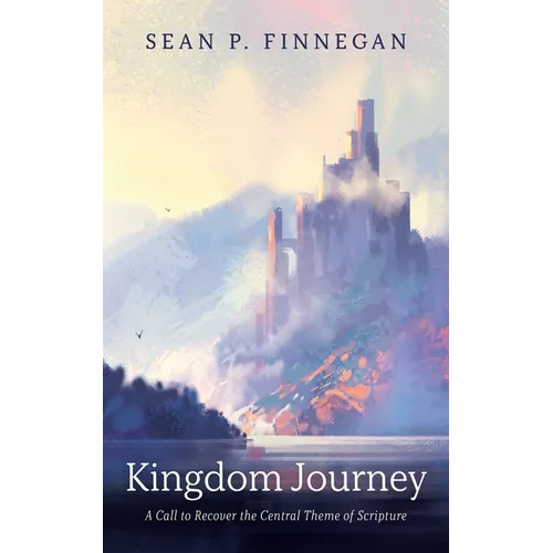Kingdom Journey: A Call to Recover the Central Theme of Scripture
