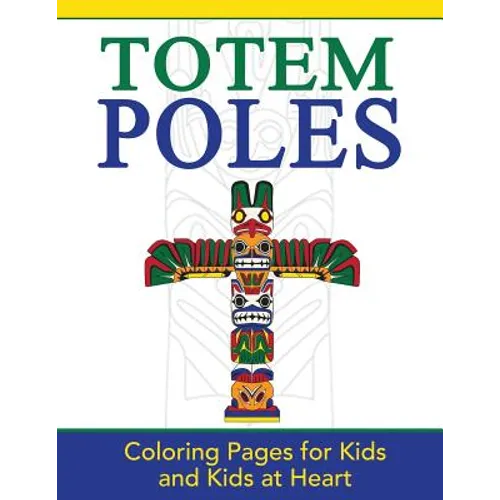 Totem Poles: Coloring Pages for Kids and Kids at Heart