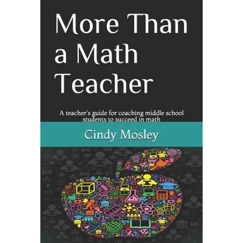 More Than a Math Teacher: A teacher's guide for coaching middle school students to succeed in math