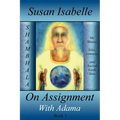 On Assignment with Adama: Mt. Shasta, Telos, Lemuria, and Sacred Earth Sites, Book I