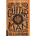 Guitar Man: A Six-String Odyssey, or, You Love that Guitar More than You Love Me