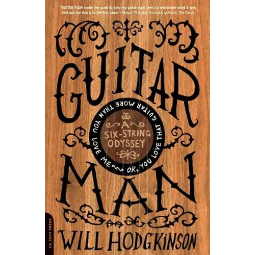 Guitar Man: A Six-String Odyssey, or, You Love that Guitar More than You Love Me