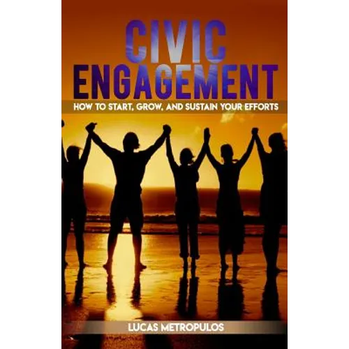 Civic Engagement: How to Start, Grow, and Sustain Your Efforts