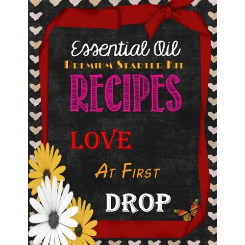 Essential Oil Premium Starter Kit Recipes: Love at First Drop