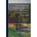 The Diary of Thomas Minor, Stonington, Connecticut, 1653-1684