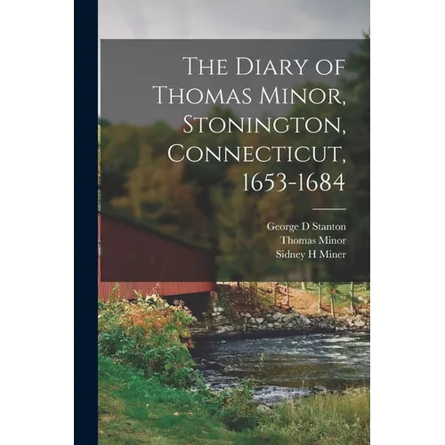 The Diary of Thomas Minor, Stonington, Connecticut, 1653-1684