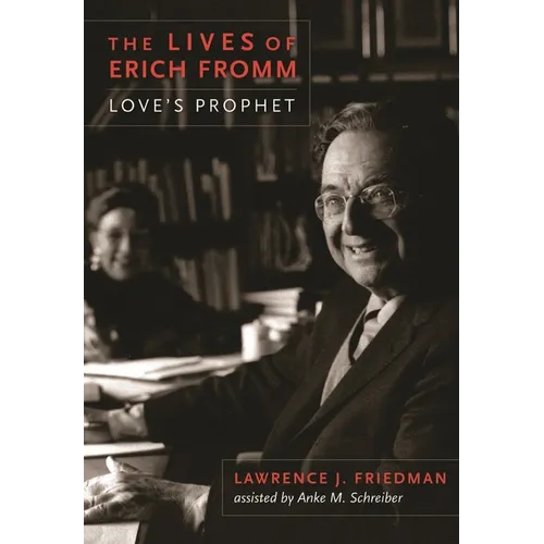 The Lives of Erich Fromm: Love's Prophet