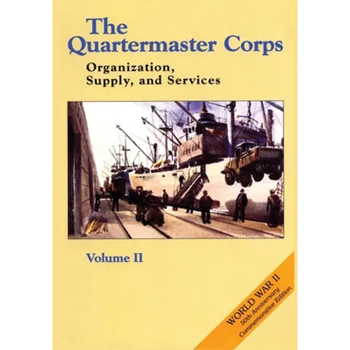 The Quartermaster Corps: Organization, Supply, and Services - Volume II