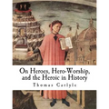 On Heroes, Hero-Worship, and the Heroic in History