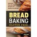 Bread Baking: Gluten Free: Delicious Step-By-Step Recipes For Gluten Free Bread
