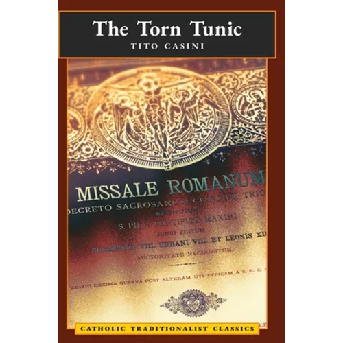 The Torn Tunic: Letter of a Catholic on the "liturgical Reform" (Catholic Traditionalist Classics)